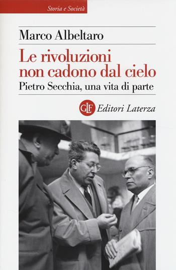 Le rivoluzioni non cadono dal cielo. Pietro Secchia, una vita di parte - Marco Albeltaro - Libro Laterza 2014, Storia e società | Libraccio.it