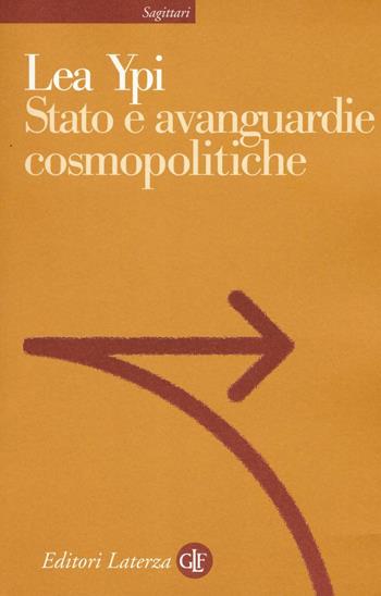 Stato e avanguardie cosmopolitiche - Lea Ypi - Libro Laterza 2016, Sagittari Laterza | Libraccio.it