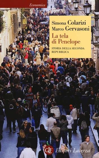 La tela di Penelope. Storia della seconda Repubblica (1989-2011) - Simona Colarizi, Marco Gervasoni - Libro Laterza 2014, Economica Laterza | Libraccio.it