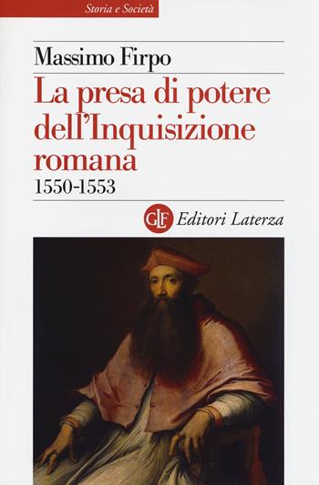 La presa di potere dell'inquisizione romana (1550-1553) - Massimo Firpo - Libro Laterza 2014, Storia e società | Libraccio.it