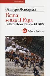 Roma senza il papa. La Repubblica romana del 1849