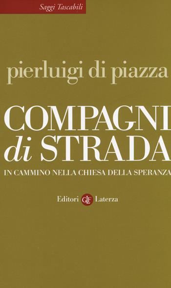 Compagni di strada. In cammino nella chiesa della speranza - Pierluigi Di Piazza - Libro Laterza 2014, Saggi tascabili Laterza | Libraccio.it