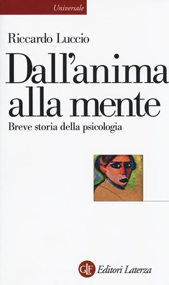 Dall'anima alla mente. Breve storia della psicologia - Riccardo Luccio - Libro Laterza 2014, Universale Laterza | Libraccio.it