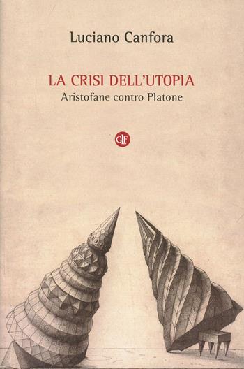 La crisi dell'utopia. Aristofane contro Platone - Luciano Canfora - Libro Laterza 2014, I Robinson. Letture | Libraccio.it