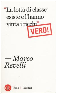 «La lotta di classe esiste e l'hanno vinta i ricchi». Vero! - Marco Revelli - Libro Laterza 2014, Idòla Laterza | Libraccio.it