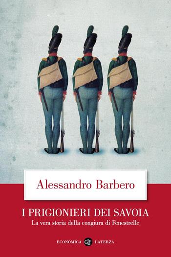 I prigionieri dei Savoia. La vera storia della congiura di Fenestrelle - Alessandro Barbero - Libro Laterza 2014, Economica Laterza | Libraccio.it