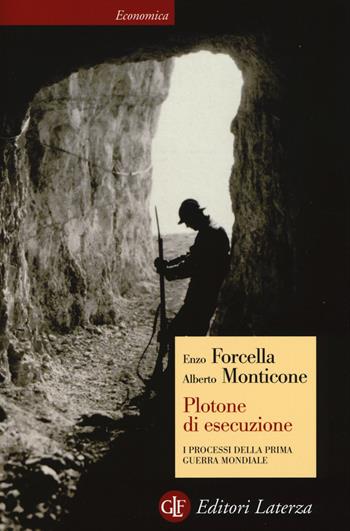 Plotone di esecuzione. I processi della prima guerra mondiale - Enzo Forcella, Alberto Monticone - Libro Laterza 2014, Economica Laterza | Libraccio.it