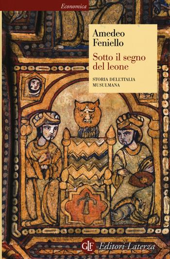 Sotto il segno del leone. Storia dell'Italia musulmana - Amedeo Feniello - Libro Laterza 2014, Economica Laterza | Libraccio.it