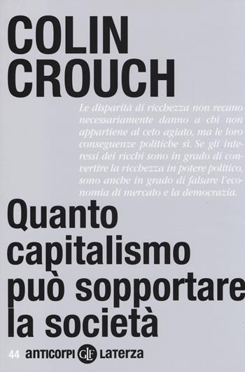 Quanto capitalismo può sopportare la società - Colin Crouch - Libro Laterza 2014, Anticorpi | Libraccio.it