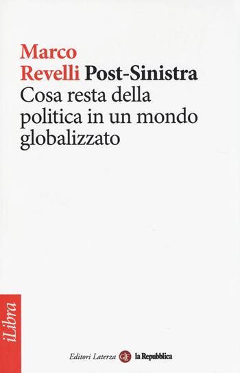 Post-Sinistra. Cosa resta della politica in un mondo globalizzato - Marco Revelli - Libro Laterza 2014, iLibra | Libraccio.it