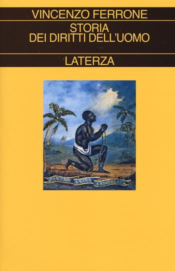 Storia dei diritti dell'uomo. L'illuminismo e la costruzione del linguaggio politico dei moderni - Vincenzo Ferrone - Libro Laterza 2014, Collezione storica | Libraccio.it