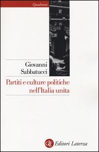 Partiti e culture politiche nell'Italia unita - Giovanni Sabbatucci - Libro Laterza 2014, Quadrante Laterza | Libraccio.it