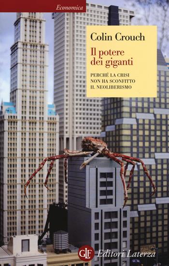 Il potere dei giganti. Perché la crisi non ha sconfitto il neoliberismo - Colin Crouch - Libro Laterza 2014, Economica Laterza | Libraccio.it