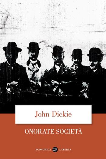 Onorate società. L'ascesa della mafia, della camorra e della 'ndrangheta - John Dickie - Libro Laterza 2014, Economica Laterza | Libraccio.it