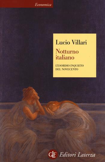 Notturno italiano. L'esordio inquieto del Novecento - Lucio Villari - Libro Laterza 2014, Economica Laterza | Libraccio.it