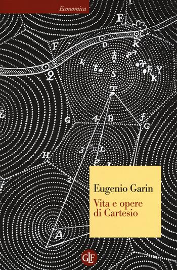 Vita e opere di Cartesio - Eugenio Garin - Libro Laterza 2014, Economica Laterza | Libraccio.it