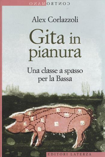 Gita in pianura. Una classe a spasso per la Bassa - Alex Corlazzoli - Libro Laterza 2014, Contromano | Libraccio.it
