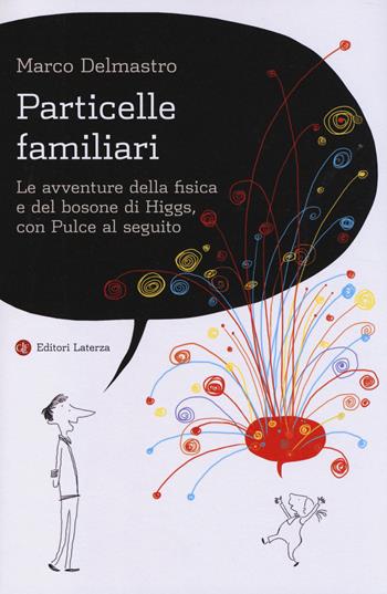 Particelle familiari. Le avventure della fisica e del bosone di Higgs, con Pulce al seguito - Marco Delmastro - Libro Laterza 2014, I Robinson. Letture | Libraccio.it