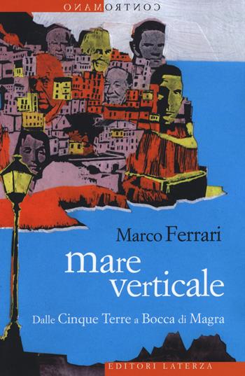 Mare verticale. Dalle Cinque Terre a Bocca di Magra - Marco Ferrari - Libro Laterza 2014, Contromano | Libraccio.it