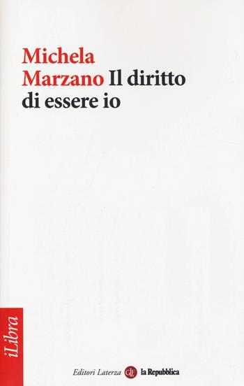 Il diritto di essere io - Michela Marzano - Libro Laterza 2014, iLibra | Libraccio.it
