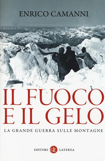 Il fuoco e il gelo. La grande guerra sulle montagne - Enrico Camanni - Libro Laterza 2014, I Robinson. Letture | Libraccio.it