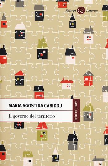 Il governo del territorio - M. Agostina Cabiddu - Libro Laterza 2014, Libri del tempo | Libraccio.it