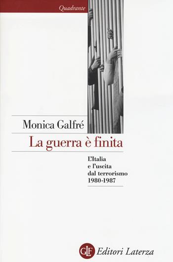 La guerra è finita. L'Italia e l'uscita dal terrorismo 1980-1987 - Monica Galfrè - Libro Laterza 2014, Quadrante Laterza | Libraccio.it