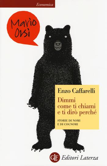 Dimmi come ti chiami e ti dirò perché. Storie di nomi e di cognomi - Enzo Caffarelli - Libro Laterza 2014, Economica Laterza | Libraccio.it