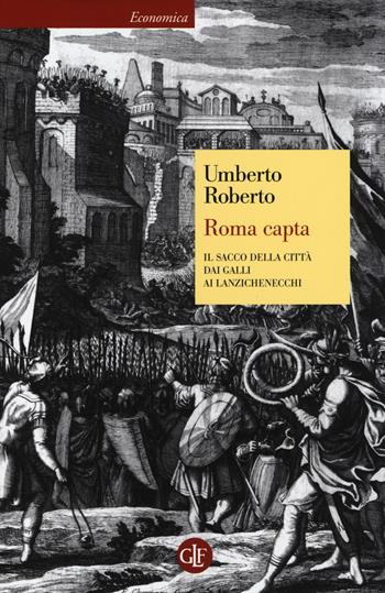 Roma capta. Il Sacco della città dai Galli ai Lanzichenecchi - Umberto Roberto - Libro Laterza 2014, Economica Laterza | Libraccio.it