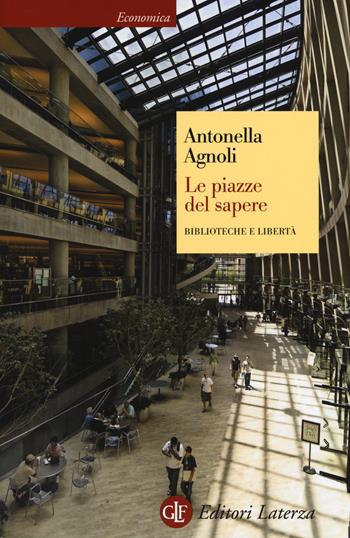 Le piazze del sapere. Biblioteche e libertà - Antonella Agnoli - Libro Laterza 2014, Economica Laterza | Libraccio.it