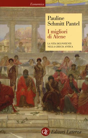 I migliori di Atene. La vita dei potenti nella Grecia antica - Pauline Schmitt Pantel - Libro Laterza 2014, Economica Laterza | Libraccio.it