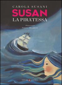 Susan la piratessa - Carola Susani, Simona Mulazzini - Libro Laterza 2014, Celacanto | Libraccio.it