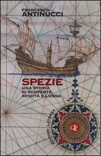 Spezie. Una storia di scoperte, avidità e lusso - Francesco Antinucci - Libro Laterza 2014, I Robinson. Letture | Libraccio.it