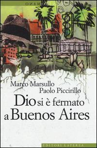 Dio si è fermato a Buenos Aires - Marco Marsullo, Paolo Piccirillo - Libro Laterza 2014, Contromano | Libraccio.it