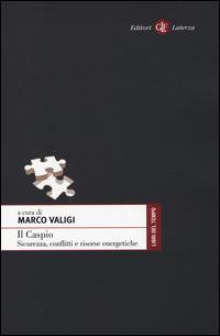Il Caspio. Sicurezza, conflitti e risorse energetiche  - Libro Laterza 2014, Libri del tempo | Libraccio.it
