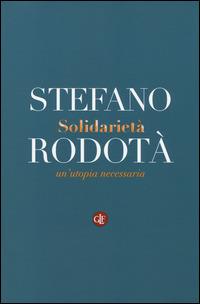 Solidarietà. Un'utopia necessaria - Stefano Rodotà - Libro Laterza 2014, I Robinson. Letture | Libraccio.it