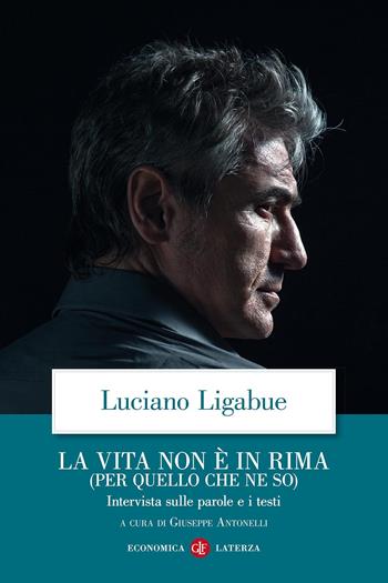La vita non è in rima (per quello che ne so). Intervista sulle parole e i testi - Luciano Ligabue - Libro Laterza 2014, Economica Laterza | Libraccio.it