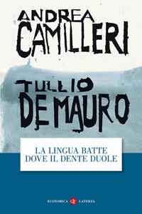 La lingua batte dove il dente duole - Andrea Camilleri, Tullio De Mauro - Libro Laterza 2014, Economica Laterza | Libraccio.it
