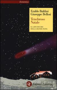 Tenebroso Natale. Il lato oscuro della grande festa - Eraldo Baldini, Giuseppe Bellosi - Libro Laterza 2015, Economica Laterza | Libraccio.it