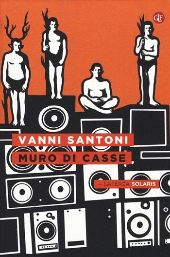 Muro di casse - Vanni Santoni - Libro Laterza 2015, Solaris | Libraccio.it