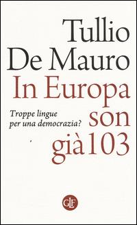 In Europa son già 103. Troppe lingue per una democrazia? - Tullio De Mauro - Libro Laterza 2014, I Robinson. Letture | Libraccio.it