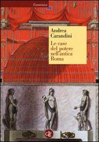 Le case del potere nell'antica Roma - Andrea Carandini - Libro Laterza 2014, Economica Laterza | Libraccio.it