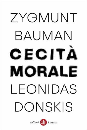 Cecità morale. La perdita di sensibilità nella modernità liquida - Zygmunt Bauman, Leonidas Donskis - Libro Laterza 2019, I Robinson. Letture | Libraccio.it