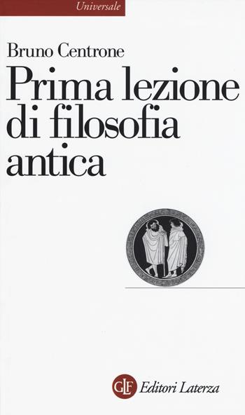 Prima lezione di filosofia antica - Bruno Centrone - Libro Laterza 2015, Universale Laterza | Libraccio.it