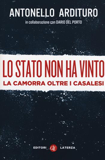 Lo Stato non ha vinto. La camorra oltre i casalesi - Antonello Ardituro, Dario Del Porto - Libro Laterza 2015, I Robinson. Letture | Libraccio.it