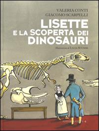 Lisette e la scoperta dei dinosauri - Valeria Conti, Giacomo Scarpelli - Libro Laterza 2015, Celacanto | Libraccio.it