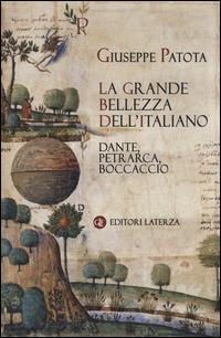 La grande bellezza dell'italiano. Dante, Petrarca, Boccaccio - Giuseppe Patota - Libro Laterza 2015, I Robinson. Letture | Libraccio.it
