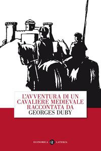 L' avventura di un cavaliere medievale - Georges Duby - Libro Laterza 2015, Economica Laterza | Libraccio.it