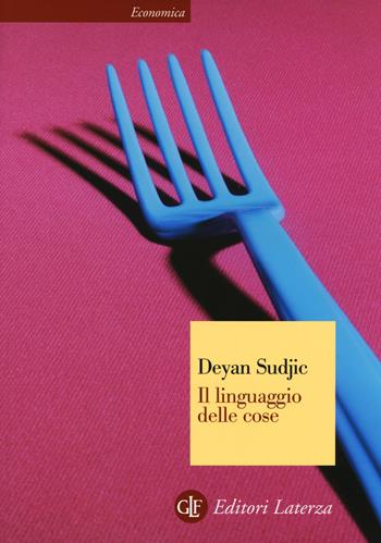 Il linguaggio delle cose. Ediz. illustrata - Deyan Sudjic - Libro Laterza 2015, Economica Laterza | Libraccio.it