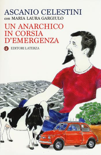 Un anarchico in corsia d'emergenza - Ascanio Celestini, Laura Gargiulo - Libro Laterza 2015, I Robinson. Letture | Libraccio.it